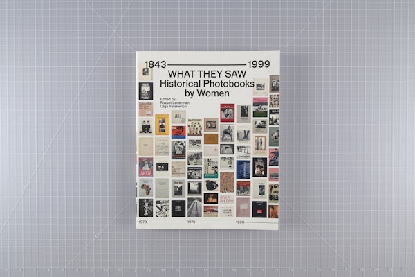 What They Saw: Historical Photobooks by Women, 1843–1999 by Russet Lederman and Olga Yatskevich, 